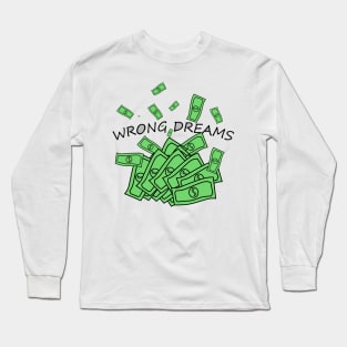 To be rich is the wrong dream Long Sleeve T-Shirt